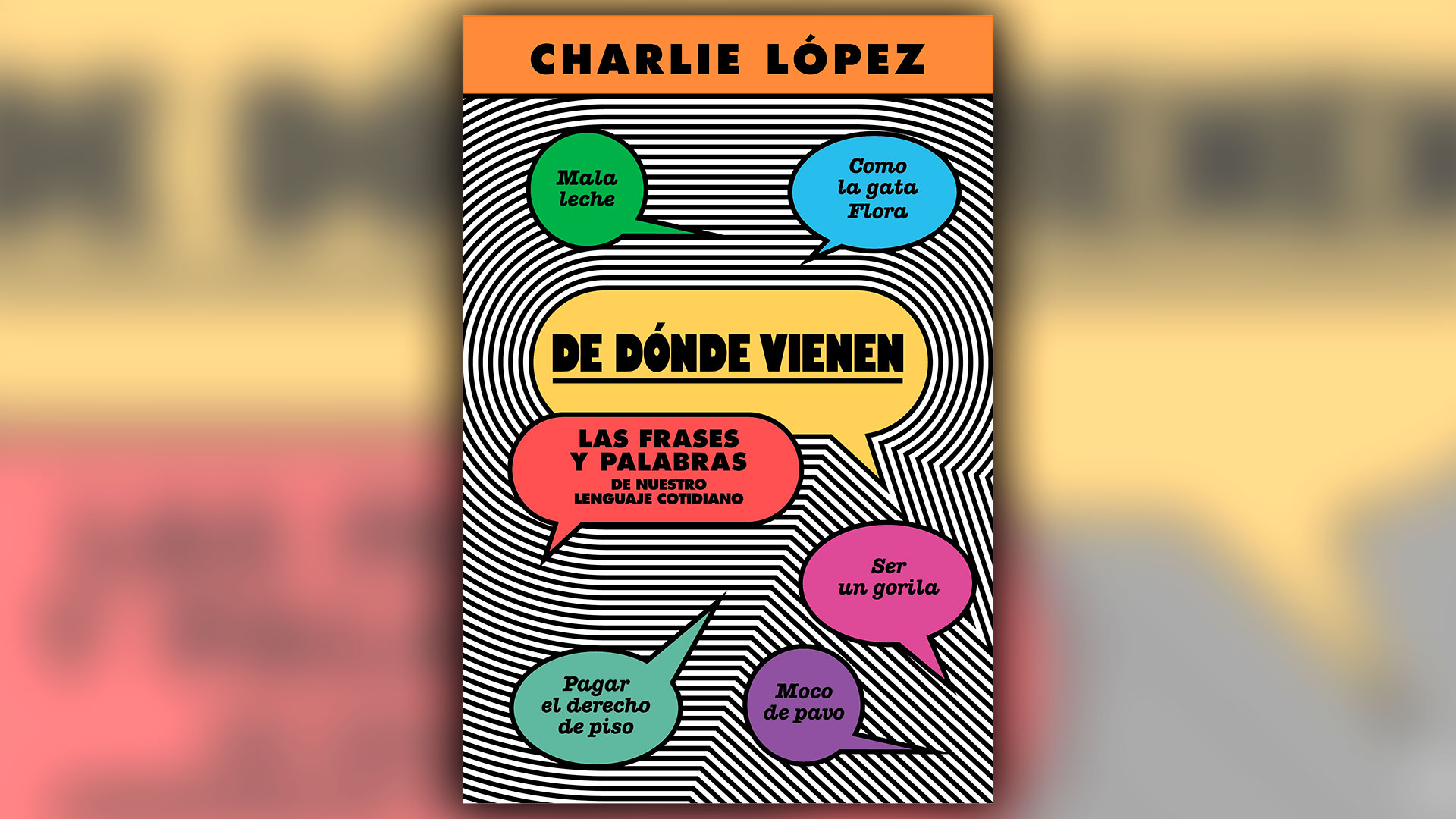 Portada de "De dónde vienen", el libro en el que Charlie López explica el origen de 250 frases utilizadas en Argentina.